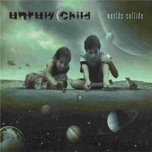 Download Unruly Child - Worlds Collide