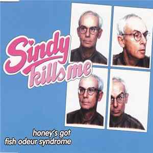 Download Sindy Kills Me - Honey's Got Fish Odeur Syndrome