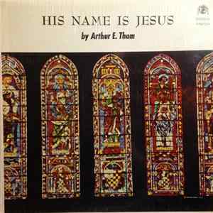 Download Arthur E. Thom - His Name Is Jesus