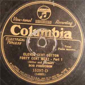 Download Bob Ferguson - Eleven Cent Cotton Forty Cent Meat-Part 1 / Eleven Cent Cotton Forty Cent Meat-Part 2