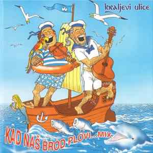 Download Kraljevi Ulice - Kad Naš Brod Plovi...Mix