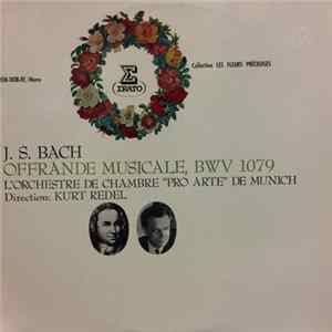 Download J. S. Bach - L'orchestre De Chambre "Pro Arte" De Munich , Direction: Kurt Redel - Offrande Musicale, BWV 1079