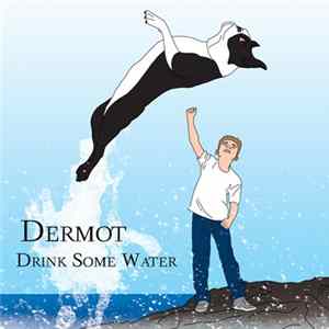 Download Dermot - Drink Some Water