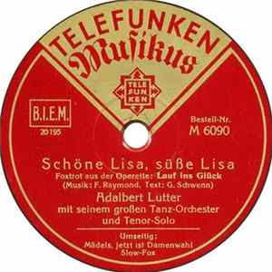 Download Adalbert Lutter Mit Seinem Großen Tanz-Orchester - Schöne Lisa, Süße Lisa / Mädels, Jetzt Ist Damenwahl