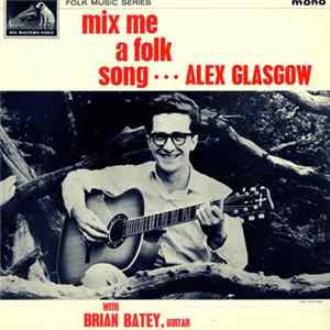 Download Alex Glasgow With Brian Batey - Mix Me A Folk Song