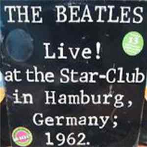 Download The Beatles - Live! At The Star-Club In Hamburg, Germany; 1962.