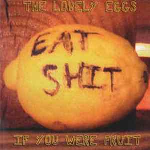 Download The Lovely Eggs - If You Were Fruit