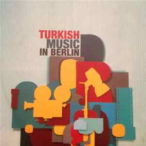 Download Various - Turkish Music In Berlin