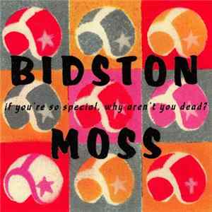 Download Bidston Moss - If You're So Special, Why Aren't You Dead?