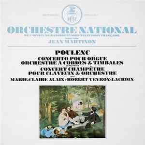 Download Orchestre National De L'Office De Radiodiffusion-Television Française Direction Jean Martinon, Poulenc, Marie-Claire Alain - Robert Veyron-Lacroix - Concerto Pour Orgue & Concert Champêtre