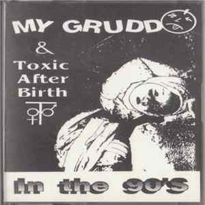 Download My Grudd, Toxic After Birth - Play Loud - In The 90'