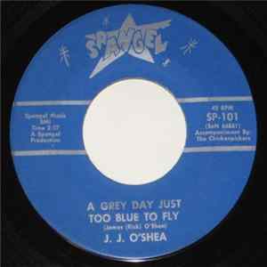 Download J. J. O'Shea - A Grey Day Just Too Blue To Fly