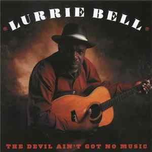 Download Lurrie Bell - The Devil Ain't Got No Music