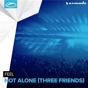 Download Feel - Not Alone (Three Friends)