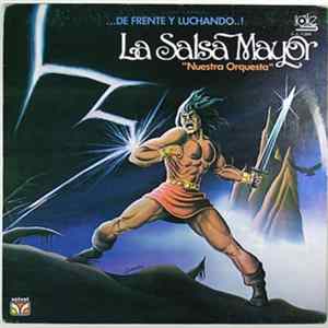 Download La Salsa Mayor "Nuestra Orquesta" - De Frente Y Luchando..!