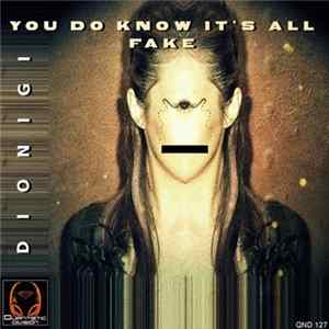 Download Dionigi - You Do Know It's All Fake