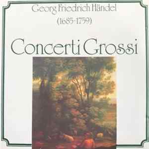 Download Georg Friedrich Händel, Oliver Dohnanyi, Slovak Philharmonic Orchestra - Concerti Grossi