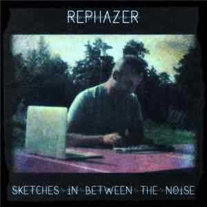 Download Rephazer - Sketches In Between The Noise