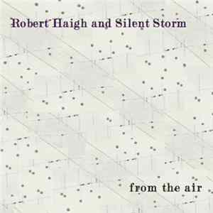 Download Robert Haigh And Silent Storm - From The Air