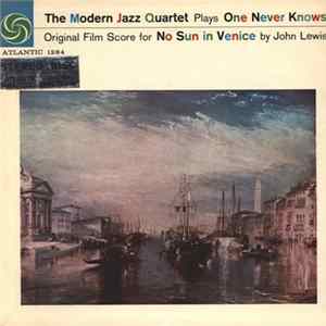 Download The Modern Jazz Quartet - The Modern Jazz Quartet Plays One Never Knows - Original Film Score For “No Sun In Venice”