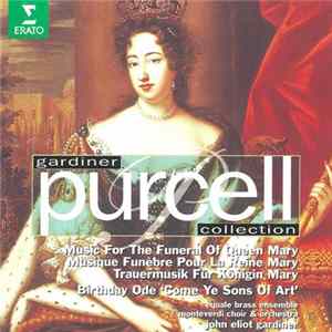 Download Purcell - Equale Brass Ensemble, Monteverdi Choir & Orchestra & Monteverdi Orchestra, John Eliot Gardiner - Music For The Funeral Of Queen Mary (Musique Funèbre Pour La Reine Mary / Trauermusik Für Königin Mary) / Birthday Ode 'Come Ye Sons Of Art'