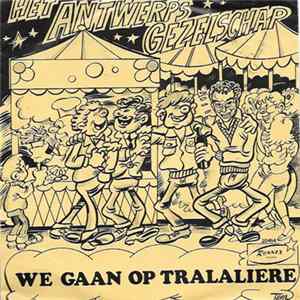 Download Het Antwerps Gezelschap - We Gaan Op Tralaliere / Hoera Voor D'Harmonie