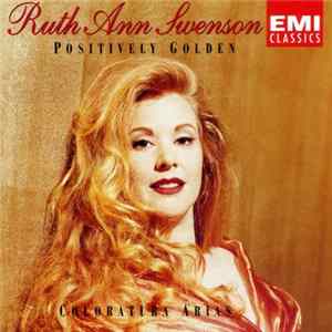 Download Ruth Ann Swenson - Positively Golden (Coloratura Arias)