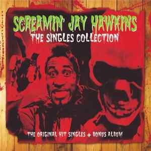 Download Screamin' Jay Hawkins - The Singles Collection - The Original Hit Singles + Bonus Album