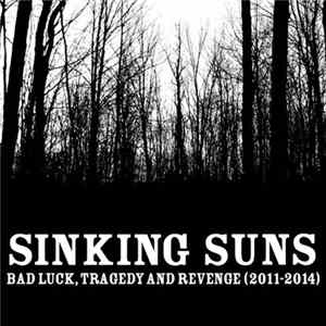 Download Sinking Suns - Bad Luck, Tragedy And Revenge (2011​-​2014)