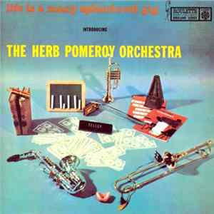 Download The Herb Pomeroy Orchestra - Life Is A Many Splendored Gig