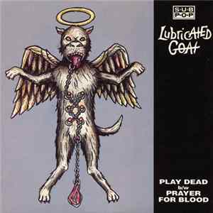 Download Lubricated Goat - Play Dead b/w Prayer For Blood