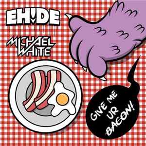 Download EH!DE & Michael White - Give Me Ur Bacon!