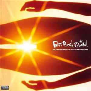 Download Fatboy Slim - Halfway Between The Gutter And The Stars