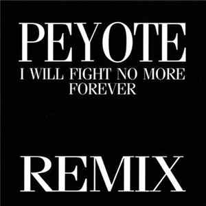Download Peyote - I Will Fight No More Forever (Remix)
