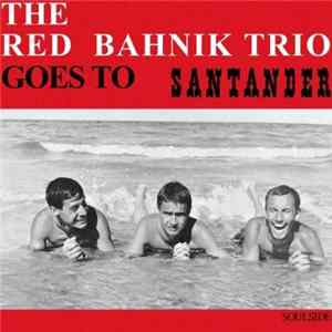 Download The Red Bahnik Trio - Goes To Santander