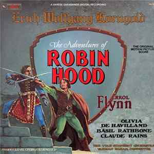 Download Erich Wolfgang Korngold, The Utah Symphony Orchestra conducted by Varujan Kojian - The Adventures Of Robin Hood (Original Motion Picture Score)
