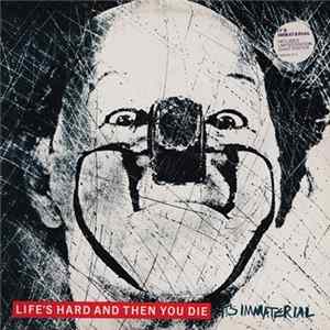 Download It's Immaterial - Life's Hard And Then You Die