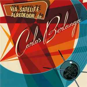 Download Carlos Berlanga - Vía Satélite Alrededor De Carlos Berlanga (Edición Coleccionista)