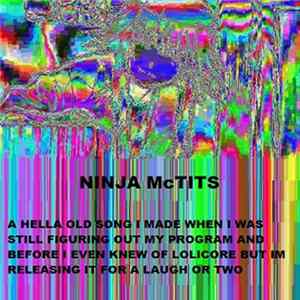 Download Ninja McTits - A Hella Old Song I Made When I Was Still Figuring Out My Program And Before I Even Knew Of Lolicore But Im Releasing It For A Laugh Or Two