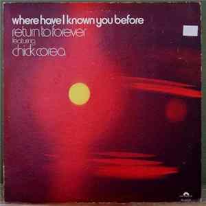 Download Return To Forever Featuring Chick Corea - Where Have I Known You Before