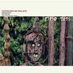 Download Various - Ethiopian Urban And Tribal Music: Mindanoo Mistiru / Gold From Wax