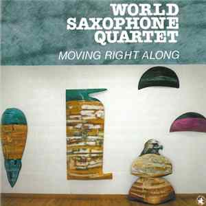 Download World Saxophone Quartet - Moving Right Along