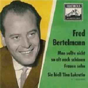 Download Fred Bertelmann - Sie Hieß Tina Lukretia / Man Sollte Nicht So Oft Nach Schönen Frauen Seh'n