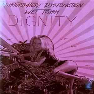 Download Masturbatory Dysfunction / Wet Trash - Dignity