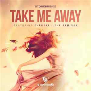 Download StoneBridge Featuring Therese - Take Me Away (The Remixes)